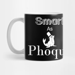 Smart as Phoque Mug